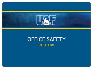 OFFICE SAFETY
UAF EHSRM
 