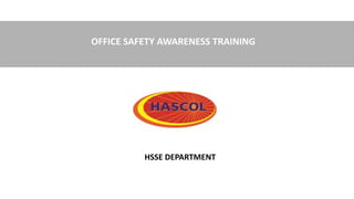 OFFICE SAFETY AWARENESS TRAINING
HSSE DEPARTMENT
 