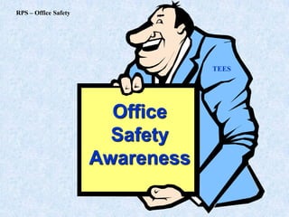 Office
Safety
Awareness
TEES
RPS – Office Safety
 