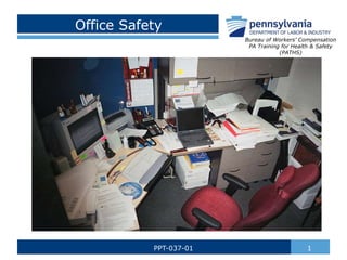 Office Safety
1
PPT-037-01
Bureau of Workers’ Compensation
PA Training for Health & Safety
(PATHS)
 