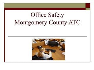 Office Safety
Montgomery County ATC
 