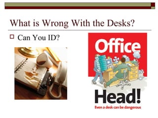 What is Wrong With the Desks?
   Can You ID?
 
