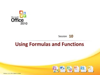 Using Formulas and Functions
10Session
Version 1.0 © 2011 Aptech Limited.
 