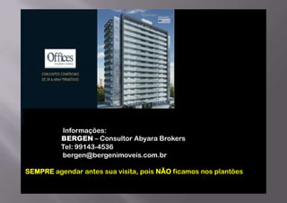 Informações:
BERGEN – Consultor Abyara Brokers
Tel: 99143-4536
bergen@bergenimoveis.com.br
SEMPRE agendar antes sua visita, pois NÃO ficamos nos plantões