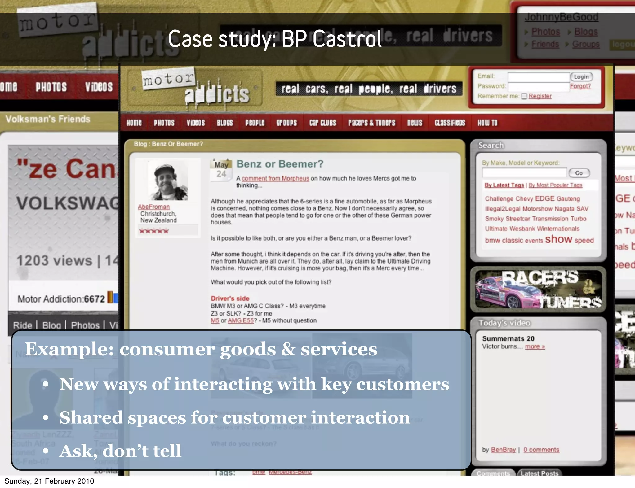Case study: BP Castrol




     Example: consumer goods & services
         • New ways of interacting with key customers
         • Shared spaces for customer interaction
         • Ask, don’t tell
Sunday, 21 February 2010
 