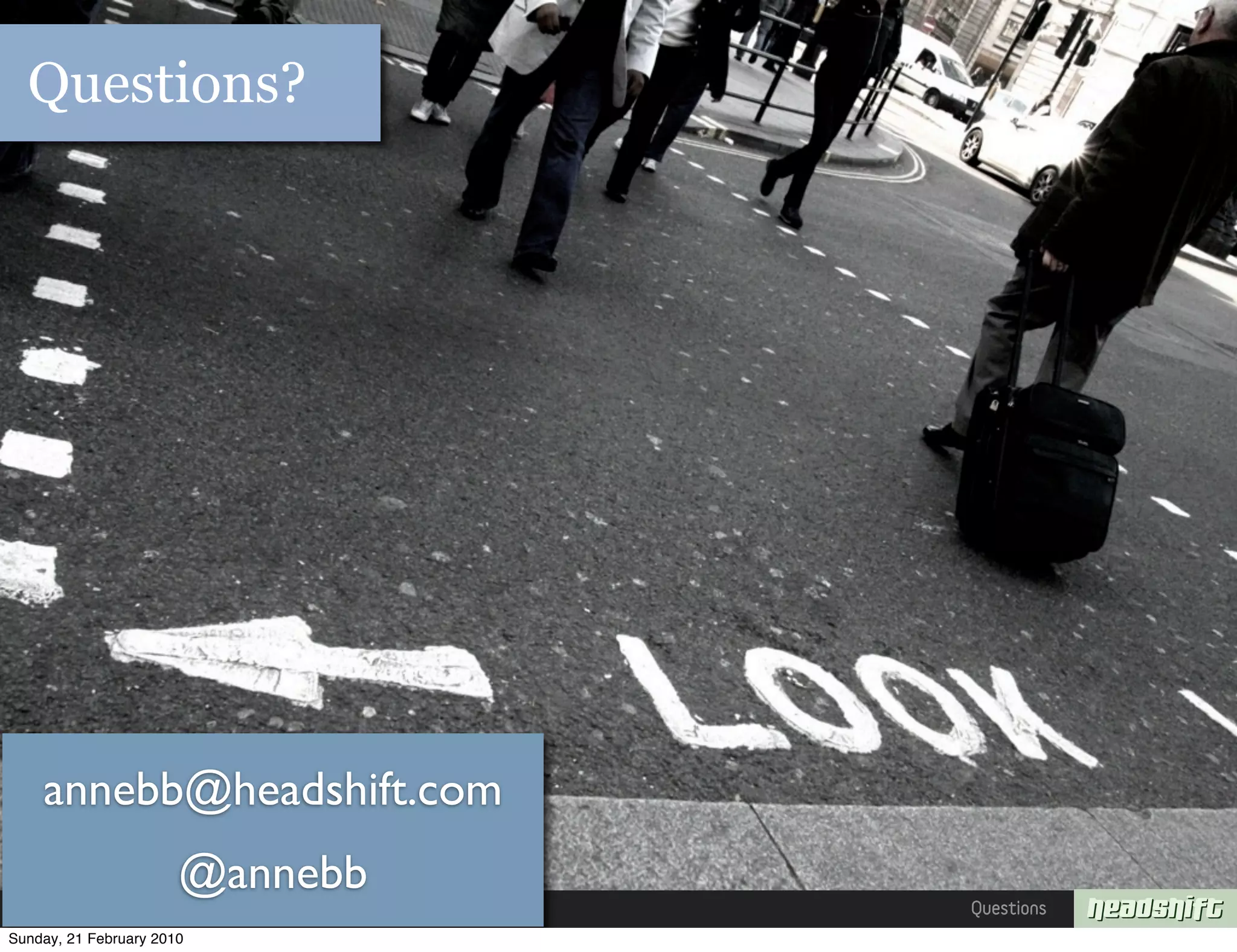 Questions?




    annebb@headshift.com
                       @annebb
                                 Questions
Sunday, 21 February 2010
 