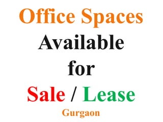 Office Spaces
Available
for
Sale / Lease
Gurgaon
 