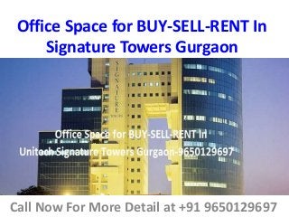Office Space for BUY-SELL-RENT In
Signature Towers Gurgaon
Call Now For More Detail at +91 9650129697
 