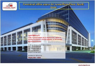 Furnished office space for Lease/Rent Place, South
                      Delhi




    Total 8000 sq ft.
    Fully Furnished With Work Stations-50, Cabins-5,
    Conference Room-1, Meeting Room -2, VIP Lounge,
    Wash Room Pantry.

    Walking Distance from Metro Station.
    Fully Air Conditioned.
    100 % Power Back-up.
    Lifts and Security.
    Ample Parking Space.

    Suitable for Offices etc.
    Property Code : C14112




                                                       www.leasingindia.com
 