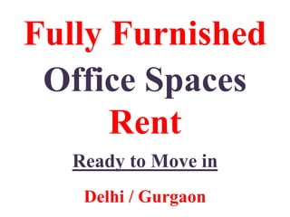 Fully Furnished
Office Spaces
Rent
Ready to Move in
Delhi / Gurgaon
 