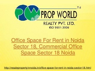 Office Space For Rent in Noida 
Sector 18, Commercial Office 
Space Sector 18 Noida 
http://resalepropertyinnoida.in/office-space-for-rent-in-noida-sector-18.html 
 