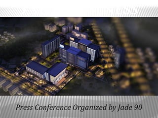 Press Conference Organized by Jade 90
Jade Business
Park
 