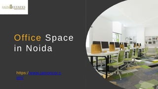 Office Space
in Noida
https://www.jainoncor.c
om/
 