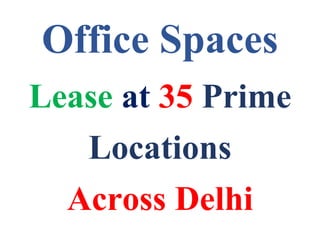 Office Spaces
Lease at 35 Prime
Locations
Across Delhi
 