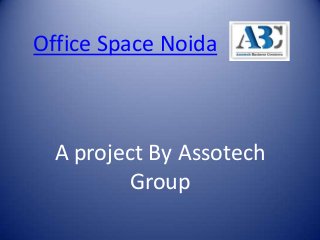Office Space Noida



  A project By Assotech
         Group
 