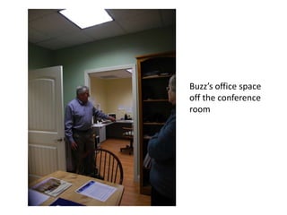 Buzz’s office space
off the conference
room
 