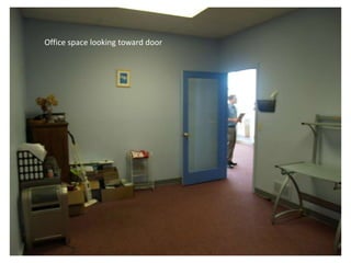 Reception area


          Would put in          Display space available here
          reception window
          allowing more light
          into office space




                                Dimension 22’ x 15.5”
 