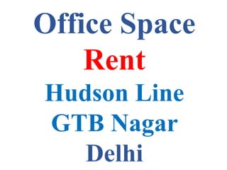Office Space
Rent
Hudson Line
GTB Nagar
Delhi
 