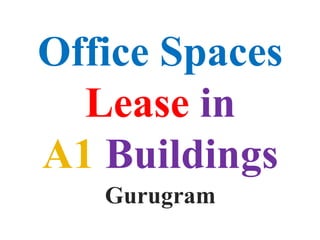 Office Spaces
Lease in
A1 Buildings
Gurugram
 