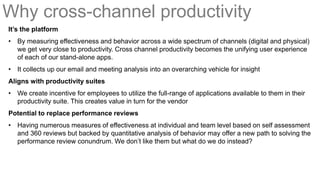 Why cross-channel productivity
It’s the platform
• By measuring effectiveness and behavior across a wide spectrum of chann...