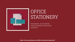https://www.printstop.co.in/office-stationery/categories/
OFFICE
STATIONERY
Standardize  your business
communications with printed
stationery.
 