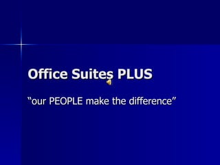 Office Suites PLUS “our PEOPLE make the difference”