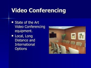 Video Conferencing State of the Art Video Conferencing equipment. Local, Long Distance and International Options