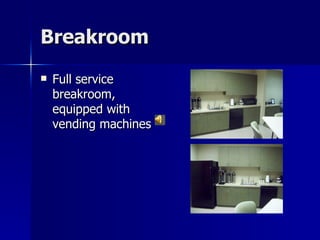 Breakroom Full service breakroom, equipped with vending machines