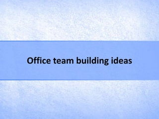 Office team building ideas
 
