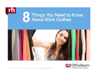 © 2018 OfficeTeam. A Robert Half Company. An Equal Opportunity Employer M/F/Disability/Veterans.
Things You Need to Know
About Work Clothes
Things You Need to Know
About Work Clothes
 