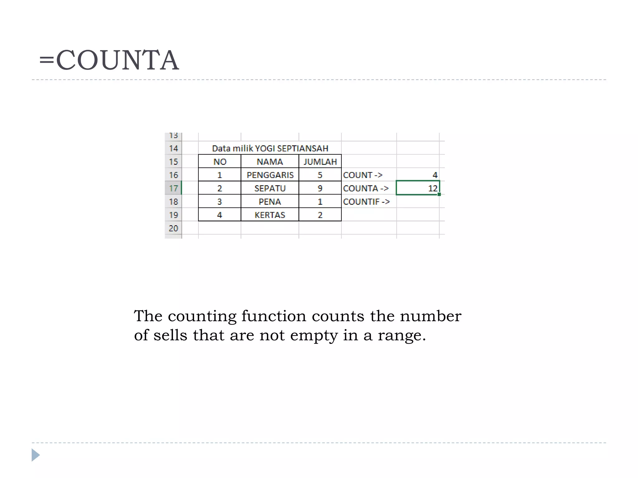 =COUNTA
The counting function counts the number
of sells that are not empty in a range.
 