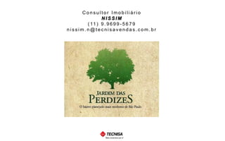 Consultor ImobiliárioNISSIM 
(11) 9.9699-5679 
nissim.n@tecnisavendas.com.br 