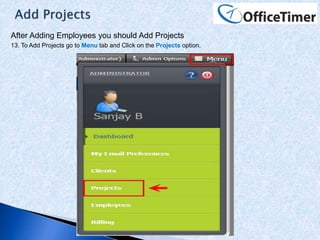 After Adding Employees you should Add Projects
13. To Add Projects go to Menu tab and Click on the Projects option.
 
