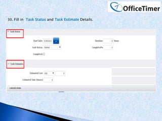 30. Fill in Task Status and Task Estimate Details.
 