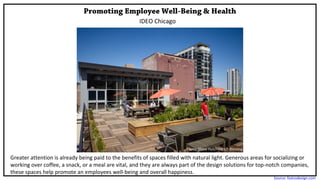 Promoting Employee Well-Being & Health
IDEO Chicago
Photo: Steve Hall/Hedrich Blessing
Greater attention is already being paid to the benefits of spaces filled with natural light. Generous areas for socializing or
working over coffee, a snack, or a meal are vital, and they are always part of the design solutions for top-notch companies,
these spaces help promote an employees well-being and overall happiness.
Source: fastcodesign.com
 