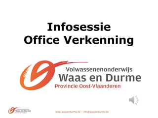 www.waasendurme.be – info@waasendurme.be
Infosessie
Office Verkenning
 