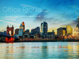 Office Profile
GO INSIDE PERFICIENT'S CINCINNATI OFFICE
 