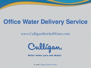 Office Water Delivery Service
www.CulliganBottledWater.com
© 2016 Culligan Bottled Water
 
