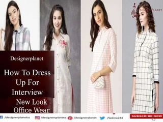 How To Dress
Up For
Interview
Designerplanet
 