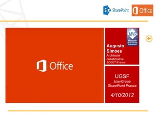 Augusto
Simoes
Architecte
collaborative
SOGETI France




      UGSF
   UserGroup
SharePoint France

   4/10/2012
 
