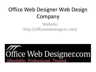 Office Web Designer Web Design
Company
Website:
http://officewebdesigner.com/
 