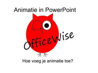 Animatie in PowerPoint Hoe voeg je animatie toe? 