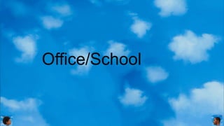 Office/School
 