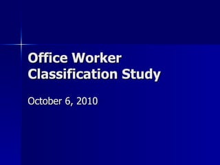 Office Worker Classification Study October 6, 2010 