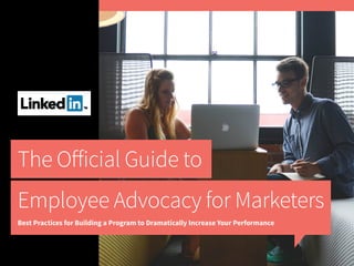 The Official Guide to
Employee Advocacy for Marketers
Best Practices for Building a Program to Dramatically Increase Your Performance
 