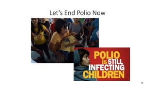 Let’s End Polio Now
15
 