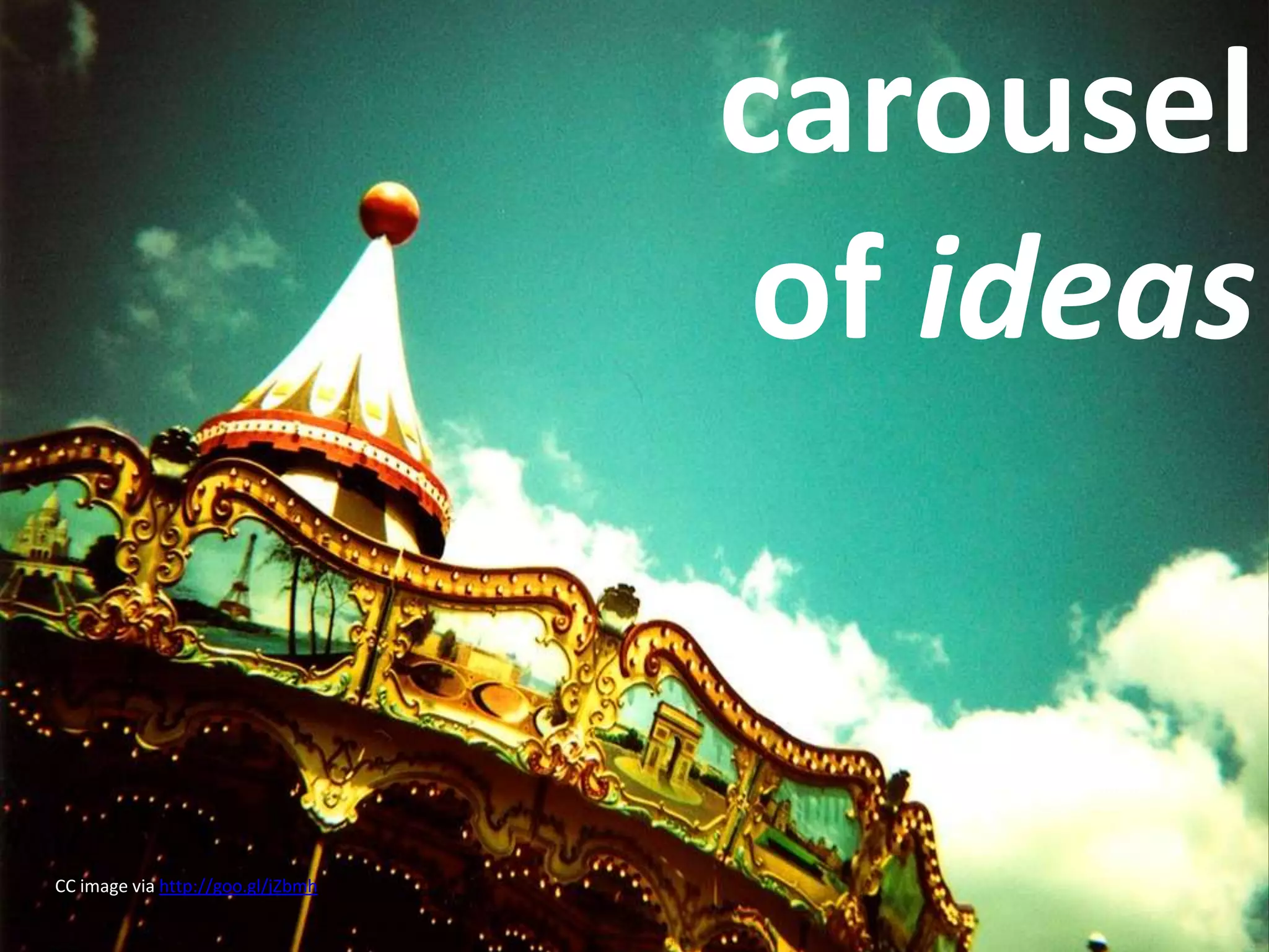 carousel of ideasCC image via http://goo.gl/jZbmh
