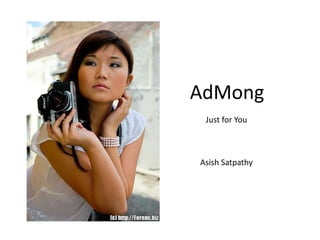 AdMong
 Just for You



Asish Satpathy
 