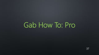 37
Gab How To: Pro
 