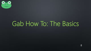Gab How To: The Basics
8
 